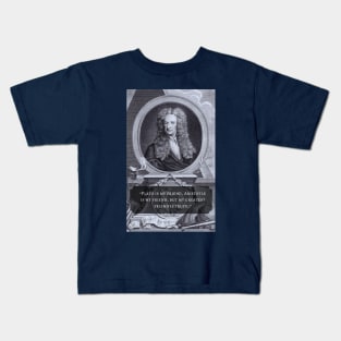 Isaac Newton portrait and quote: Plato is my friend, Aristotle is my friend, but my greatest friend is truth. Kids T-Shirt